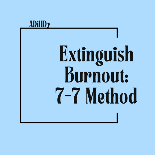 Extinguish Burnout: 7-7 method